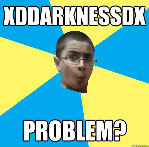 xddarknessdx problem?  