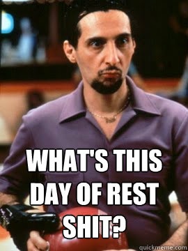  What's this day of rest shit?
 -  What's this day of rest shit?
  Not Religious Jesus