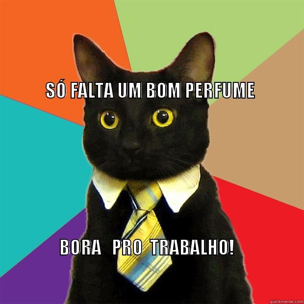                                                                                                                                                                                                                                                                                        BORA   PRO  TRABALHO!                                                                                                                                                                                                    Business Cat