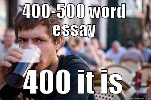 400-500 WORD ESSAY 400 IT IS Lazy College Senior