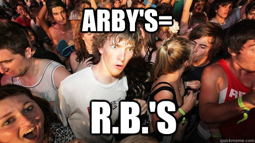 Arby's= R.B.'s  Sudden Clarity Clarence