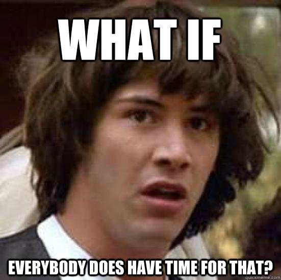 what if   Everybody does have time for that? - what if   Everybody does have time for that?  conspiracy keanu