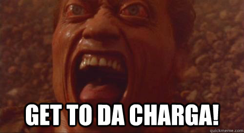 Get to da charga!  get to the choppa