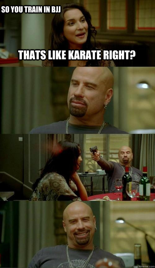 thats like karate right?  so you train in bjj  Skinhead John