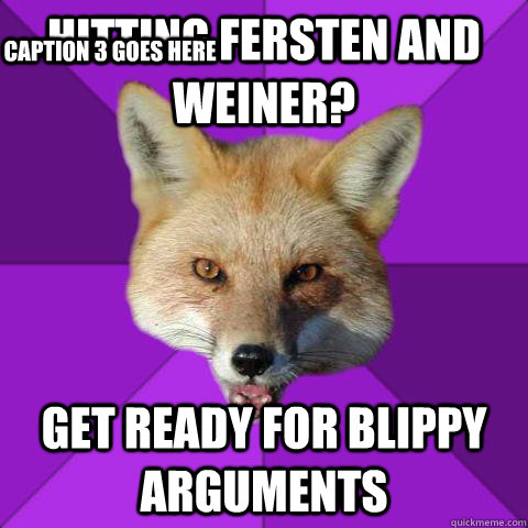 hitting fersten and weiner? get ready for blippy arguments Caption 3 goes here  Forensics Fox