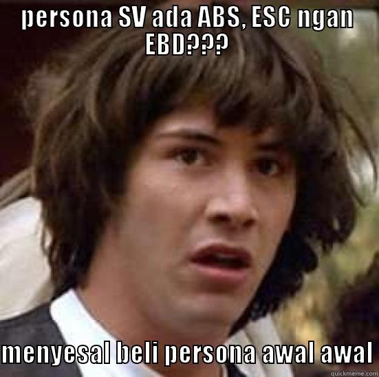 PERSONA SV ADA ABS, ESC NGAN EBD??? MENYESAL BELI PERSONA AWAL AWAL conspiracy keanu