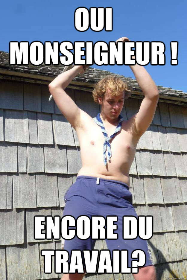 Oui monseigneur ! Encore du travail? - Oui monseigneur ! Encore du travail?  Peon Ygorra