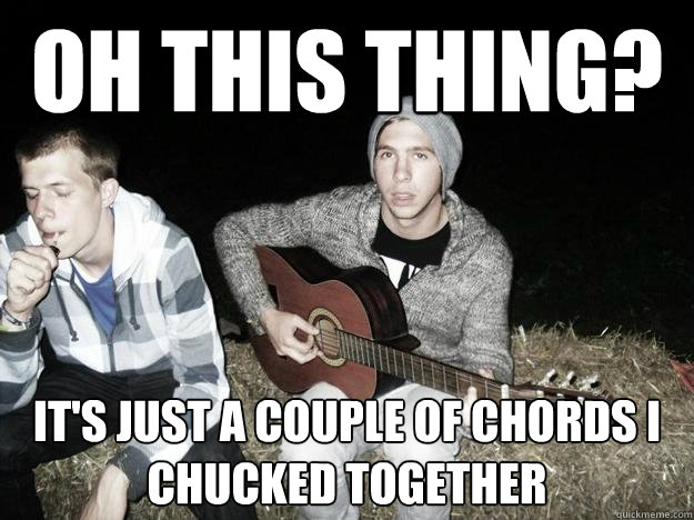 OH THIS THING? IT'S JUST A COUPLE OF CHORDS I CHUCKED TOGETHER - OH THIS THING? IT'S JUST A COUPLE OF CHORDS I CHUCKED TOGETHER  GUITAR AT PARTY GUY