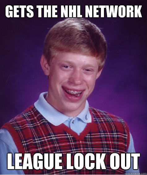 Gets the NHL Network League Lock Out  Bad Luck Brian
