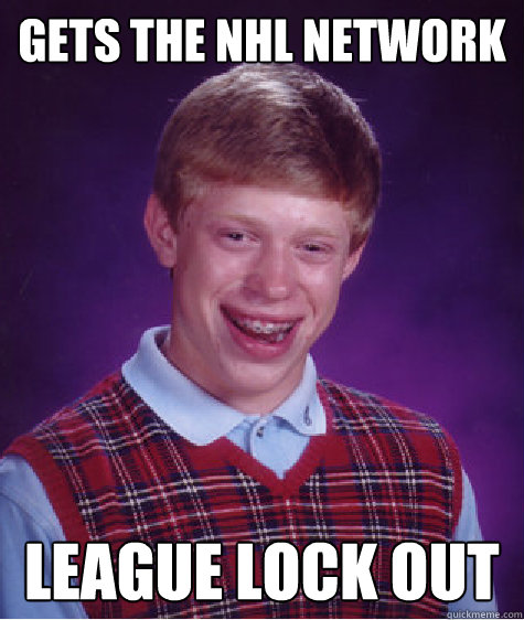 Gets the NHL Network League Lock Out - Gets the NHL Network League Lock Out  Bad Luck Brian