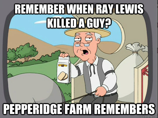 remember when ray lewis killed a guy? Pepperidge farm remembers  Pepperidge Farm Remembers