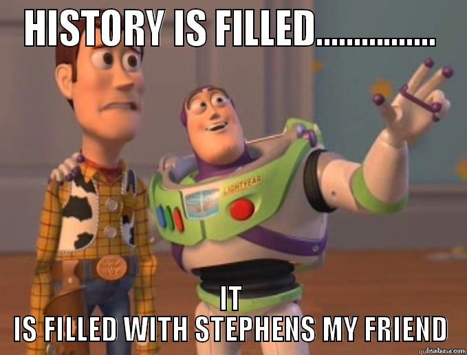 HISTORY IS FILLED................ IT IS FILLED WITH STEPHENS MY FRIEND Misc