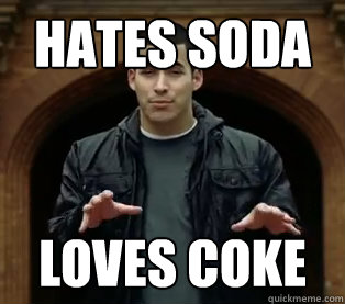 Hates soda loves coke  Scumbag Jefferson Bethke