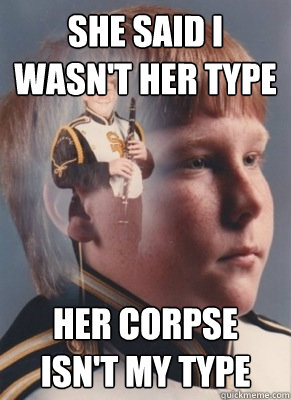 she said i wasn't her type her corpse isn't my type - she said i wasn't her type her corpse isn't my type  Revenge Band Kid