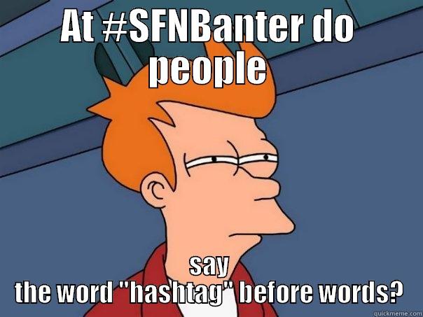 AT #SFNBANTER DO PEOPLE SAY THE WORD 