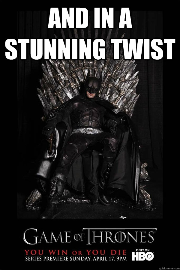 And in a stunning twist   Batman Game of Thrones