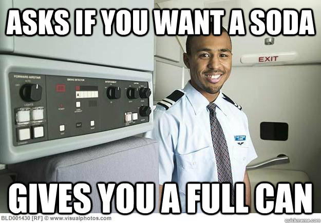 asks if you want a soda gives you a full can  Good Guy Flight Attendant