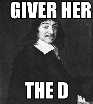 Giver her The D - Giver her The D  Ren Descartes