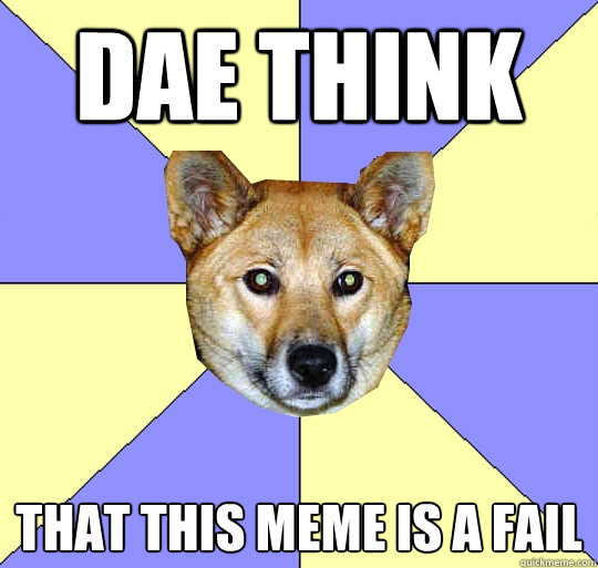 DAE think
 that this meme is a fail  DAE Dingo