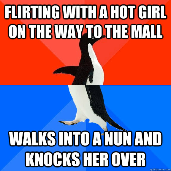 Flirting with a hot girl on the way to the mall walks into a nun and knocks her over  Socially Awesome Awkward Penguin