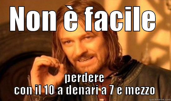 NON È FACILE PERDERE CON IL 10 A DENARI A 7 E MEZZO Boromir