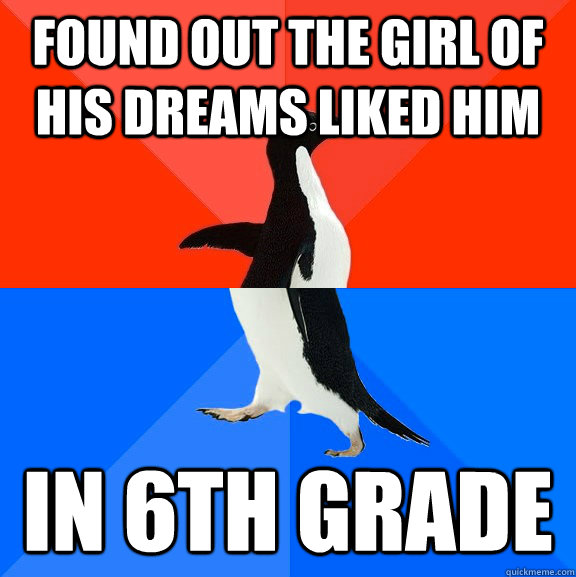 Found out the girl of his dreams liked him In 6th grade  Socially Awesome Awkward Penguin