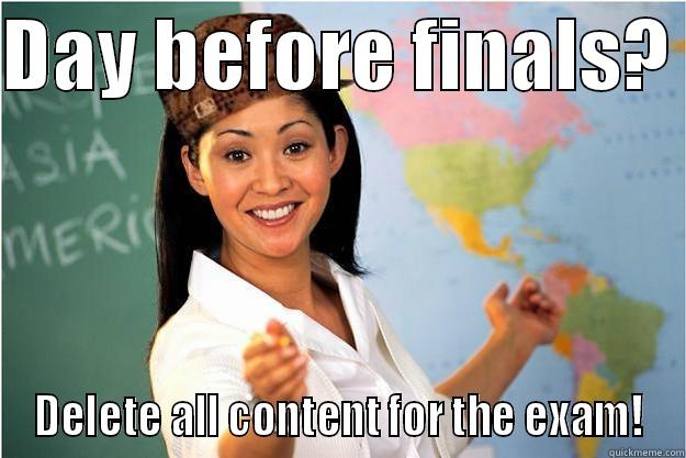DAY BEFORE FINALS?  DELETE ALL CONTENT FOR THE EXAM! Scumbag Teacher