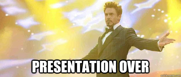  Presentation over -  Presentation over  Tony Stark