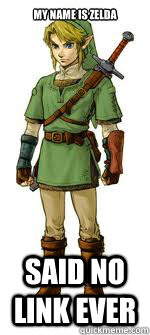 My name is Zelda Said no link ever  