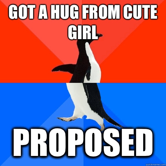 got a hug from cute girl Proposed   Awesome Awkward Penguin