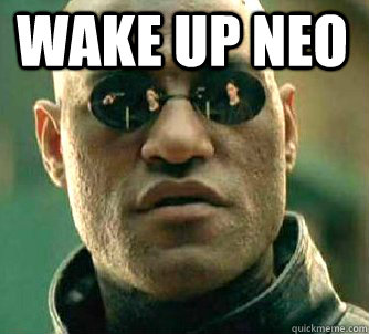 Wake up neo  - Wake up neo   Matrix Morpheus