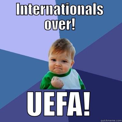 INTERNATIONALS OVER! UEFA! Success Kid