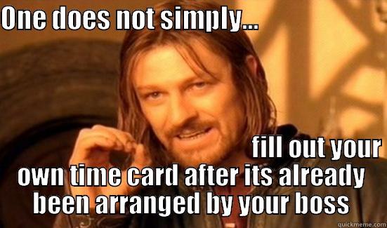 timecard borimire - ONE DOES NOT SIMPLY...                                                                                  FILL OUT YOUR OWN TIME CARD AFTER ITS ALREADY BEEN ARRANGED BY YOUR BOSS Boromir
