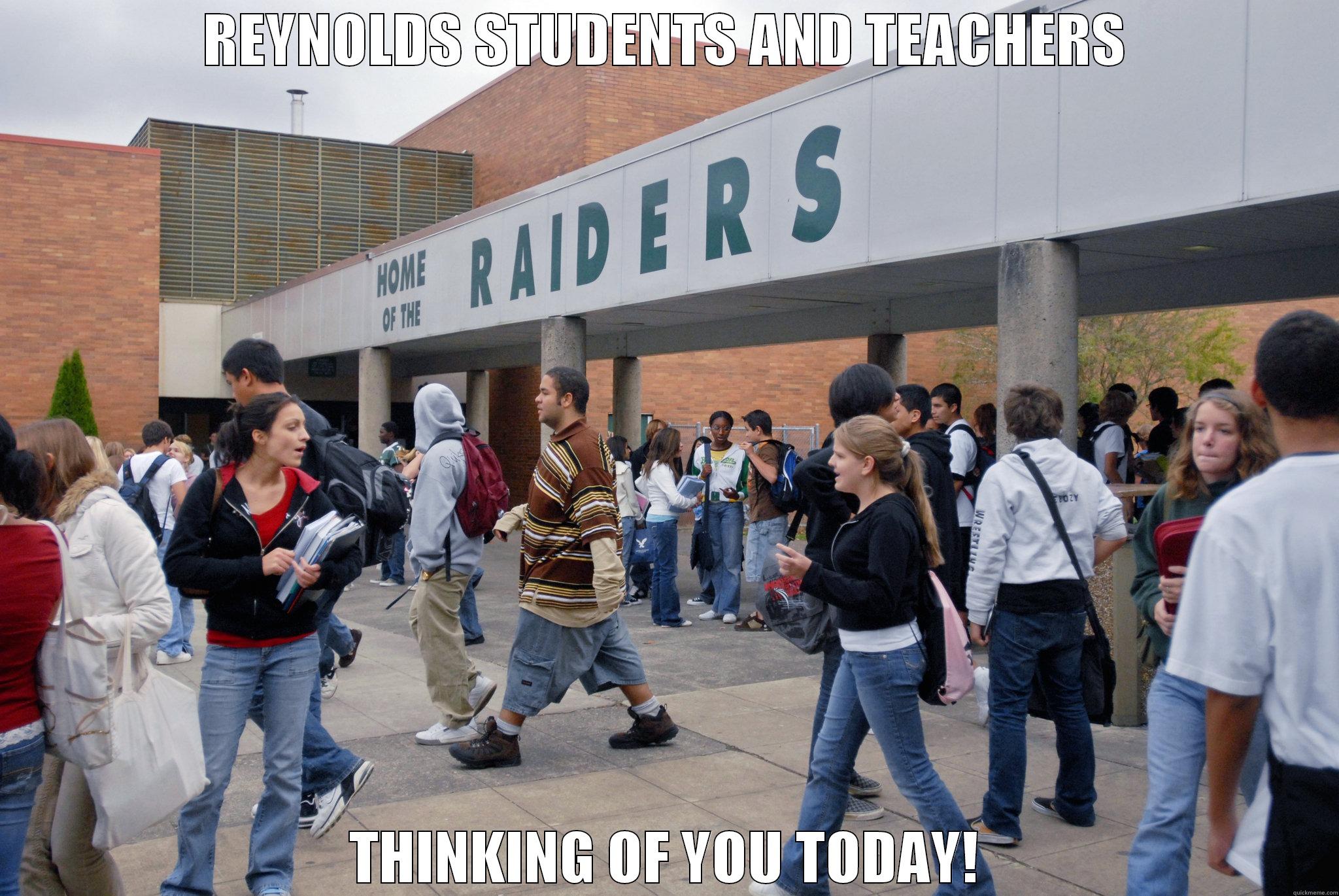 REYNOLDS STUDENTS AND TEACHERS THINKING OF YOU TODAY! Misc