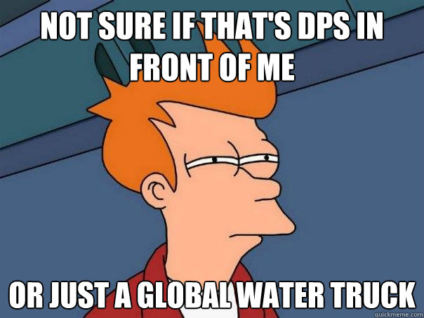 Not sure if that's DPS in front of me Or just a Global Water truck  Futurama Fry