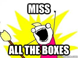 Miss ALL the boxes   
