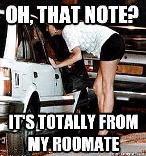 oh, That note? It's totally from my roomate  Karma Whore
