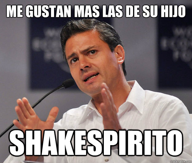 Me gustan mas las de su hijo Shakespirito  