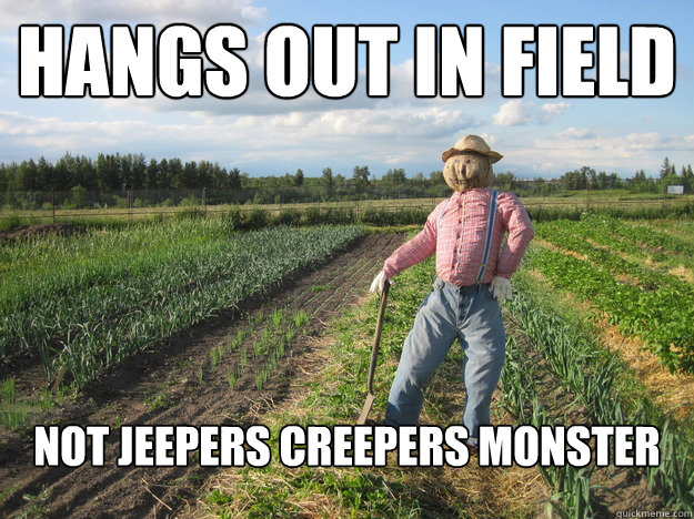hangs out in field not jeepers creepers monster  Scarecrow