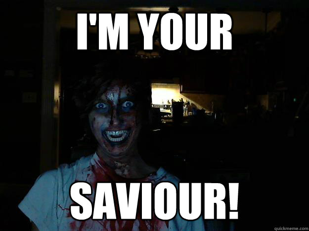 I'm your Saviour!  creepy pasta