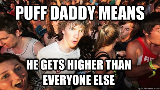 Puff Daddy means He gets higher than everyone else  Sudden Clarity Clarence