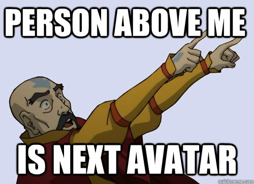 Person above me is next avatar - Tenzin meme - quickmeme.