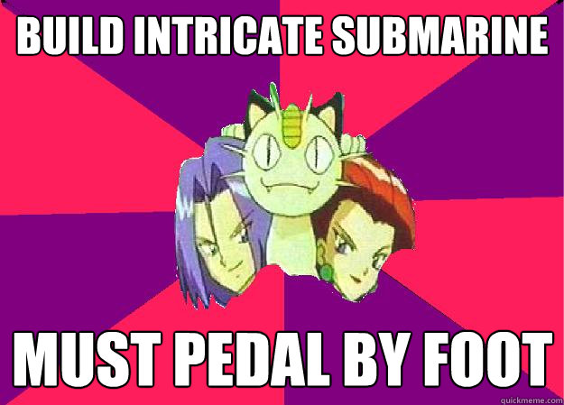 build Intricate Submarine must pedal by foot - build Intricate Submarine must pedal by foot  Team Rocket