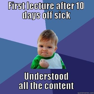 FIRST LECTURE AFTER 10 DAYS OFF SICK UNDERSTOOD ALL THE CONTENT Success Kid