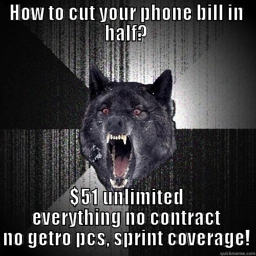 HOW TO CUT YOUR PHONE BILL IN HALF? $51 UNLIMITED EVERYTHING NO CONTRACT NO GETRO PCS, SPRINT COVERAGE! Insanity Wolf