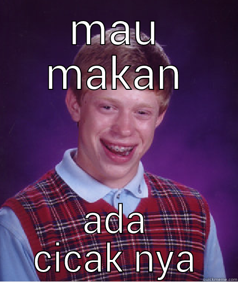MAU MAKAN ADA CICAK NYA Bad Luck Brian