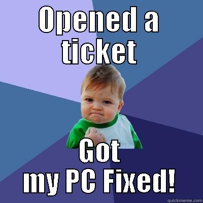 OPENED A TICKET GOT MY PC FIXED! Success Kid