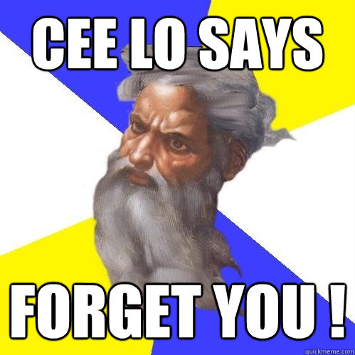 Cee Lo says Forget you !  Advice God