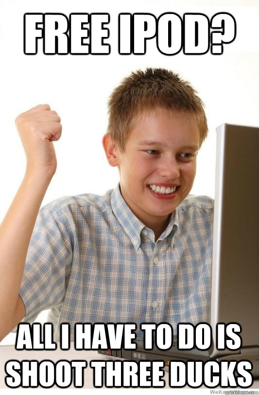 FREE IPOD? ALL I HAVE TO DO IS SHOOT THREE DUCKS  First Day On Internet Kid