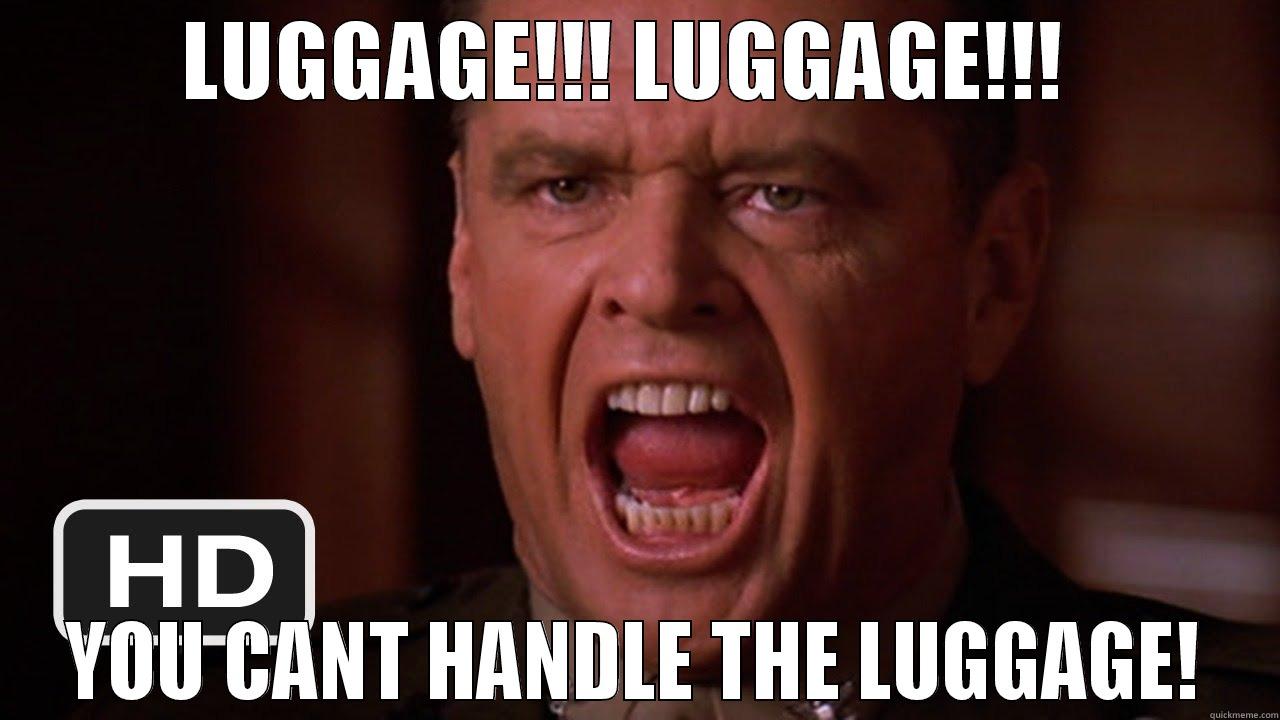 LUGGAGE!!! LUGGAGE!!!  YOU CANT HANDLE THE LUGGAGE! Misc